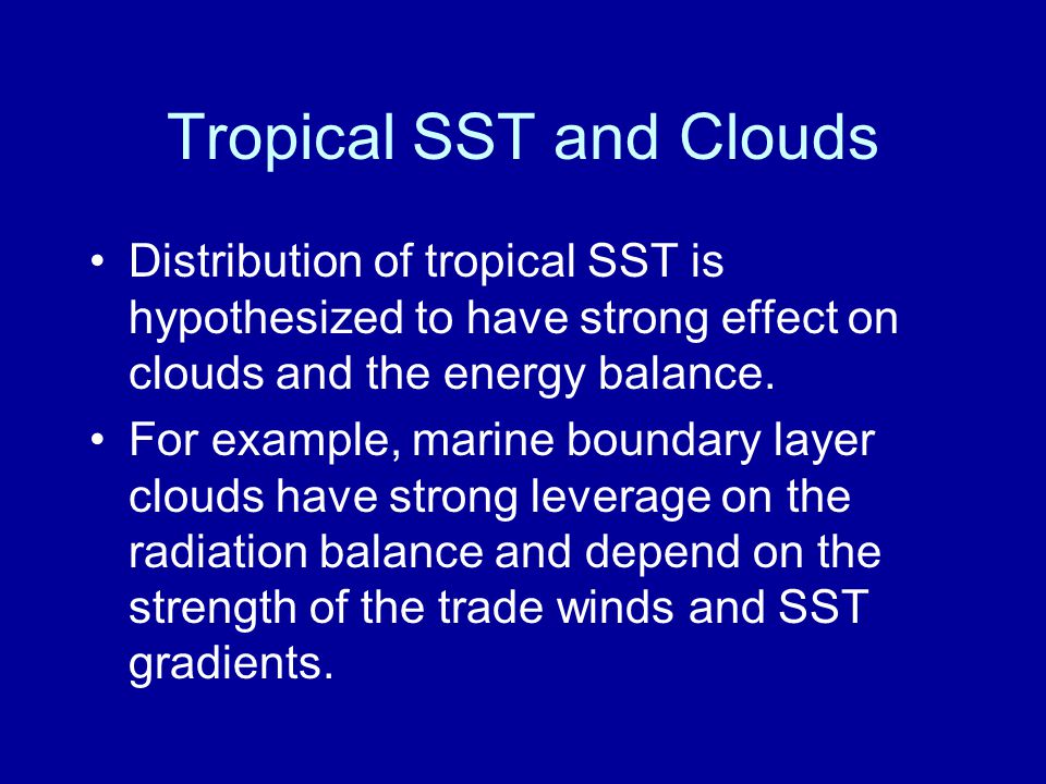 Tropical SST and Clouds Distribution of tropical SST is hypothesized to have strong effect on clouds and the energy balance.