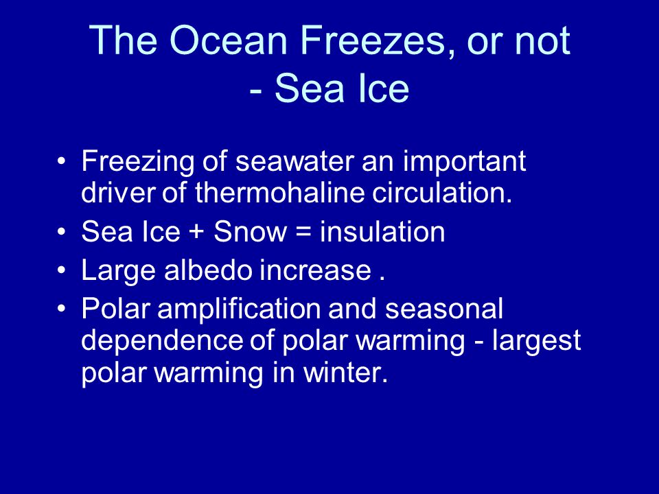 The Ocean Freezes, or not - Sea Ice Freezing of seawater an important driver of thermohaline circulation.