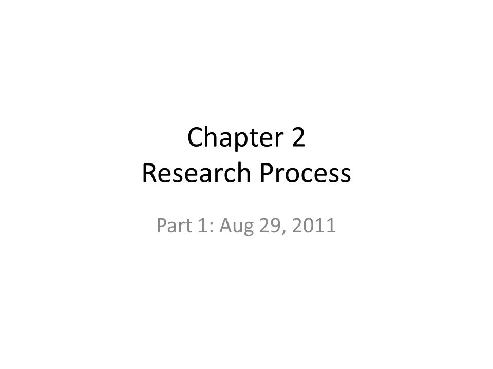 Chapter 2 Research Process Part 1: Aug 29, 2011
