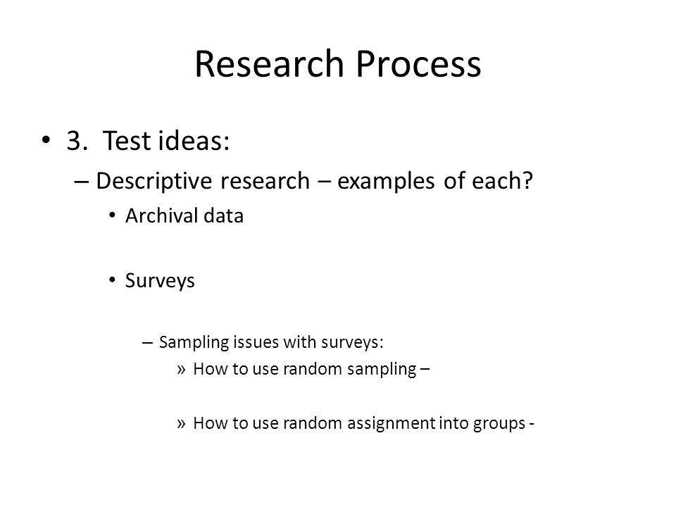 Research Process 3. Test ideas: – Descriptive research – examples of each.