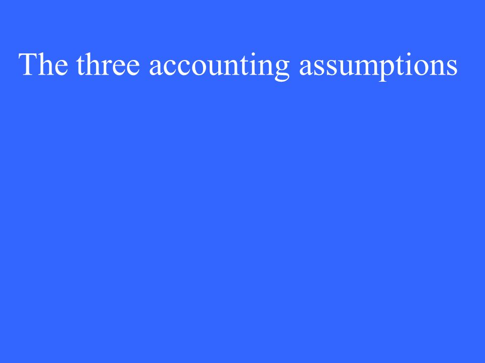 The three accounting assumptions