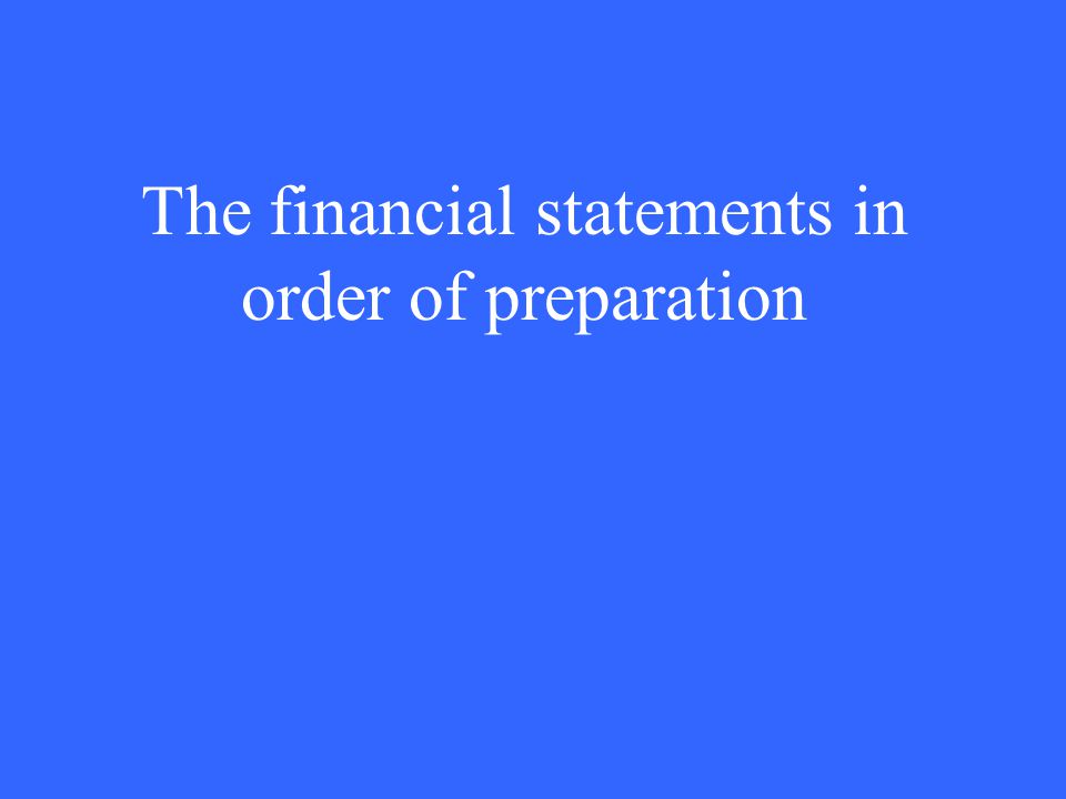 The financial statements in order of preparation