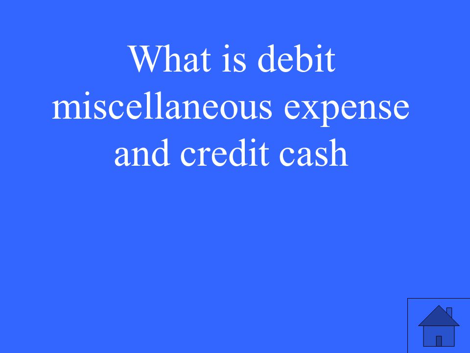 What is debit miscellaneous expense and credit cash