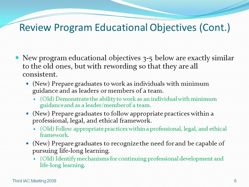 Review Program Educational Objectives (Cont.) New program educational objectives 3-5 below are exactly similar to the old ones, but with rewording so that they are all consistent.