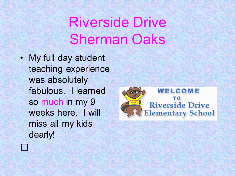 Riverside Drive Sherman Oaks My full day student teaching experience was absolutely fabulous.