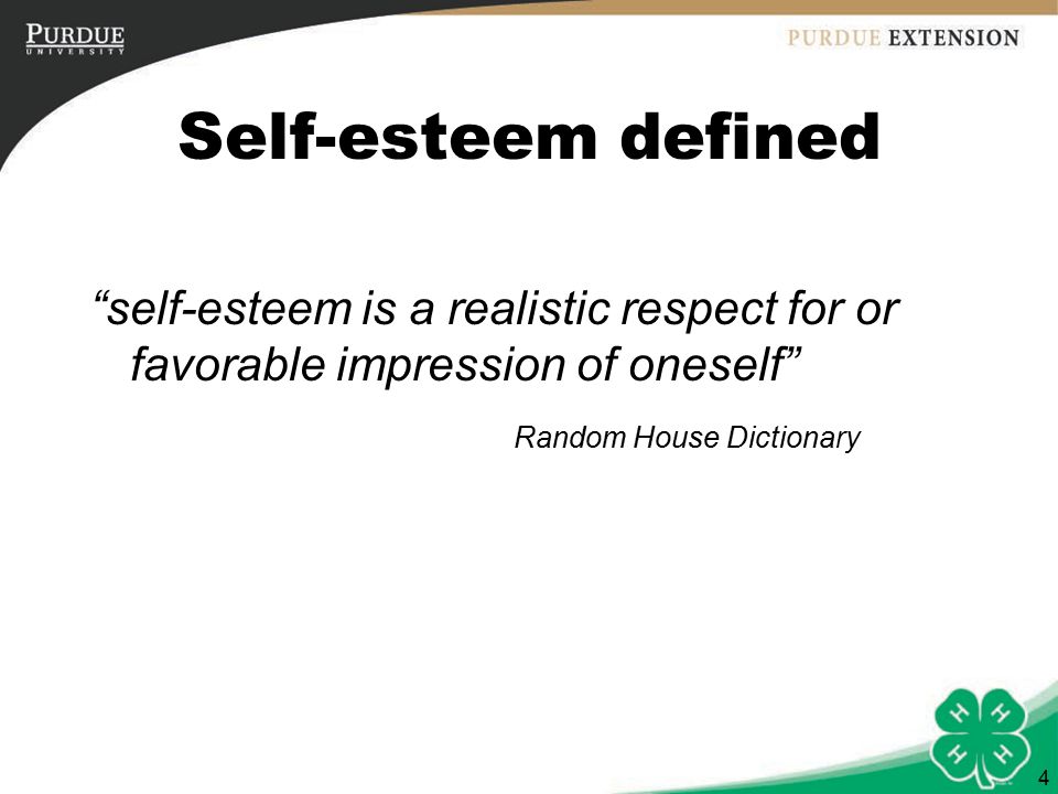 4 Self-esteem defined self-esteem is a realistic respect for or favorable impression of oneself Random House Dictionary