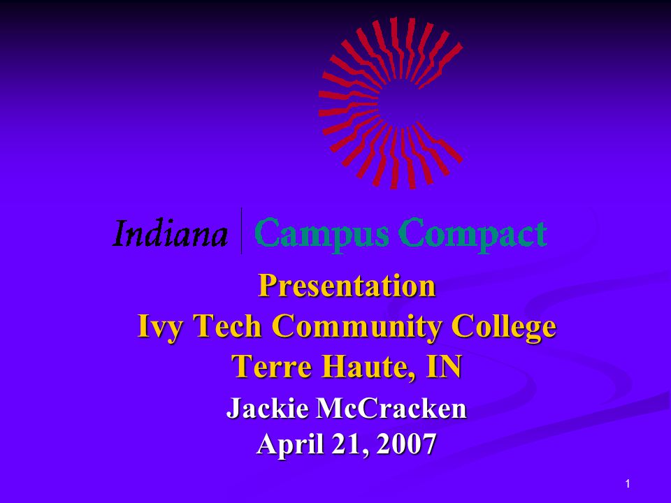 1 Presentation Ivy Tech Community College Terre Haute, IN Jackie McCracken April 21, 2007