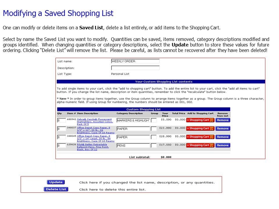 Modifying a Saved Shopping List One can modify or delete items on a Saved List, delete a list entirely, or add items to the Shopping Cart.