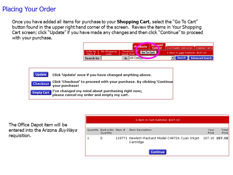 Placing Your Order Once you have added all items for purchase to your Shopping Cart, select the Go To Cart button found in the upper right hand corner of the screen.