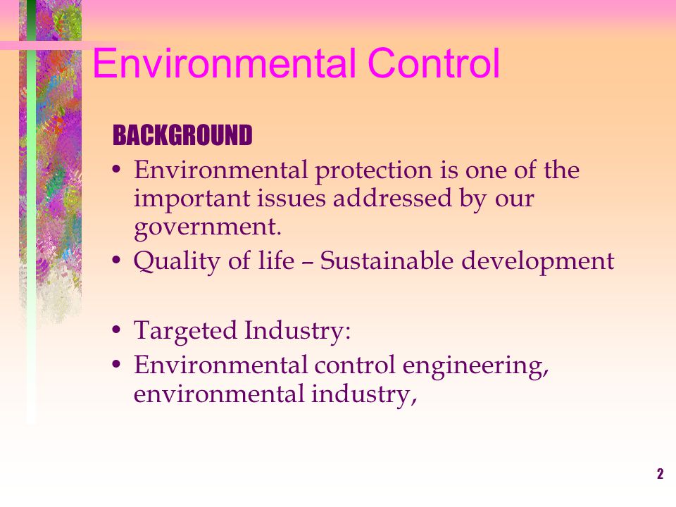 2 Environmental Control BACKGROUND Environmental protection is one of the important issues addressed by our government.