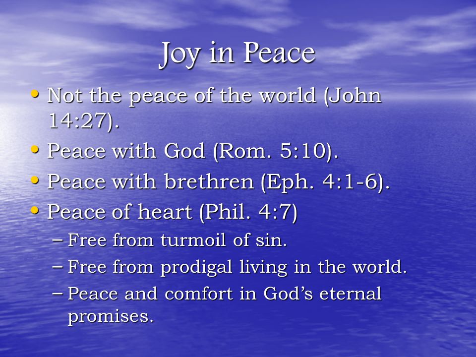 Joy in Peace Not the peace of the world (John 14:27).