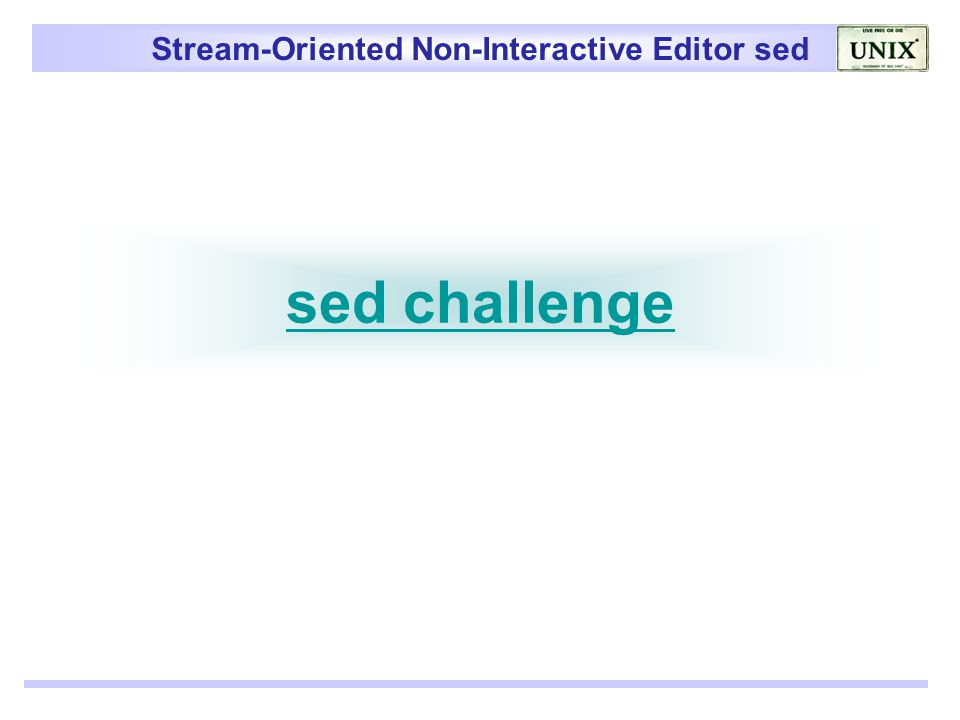 Stream-Oriented Non-Interactive Editor sed sed challenge