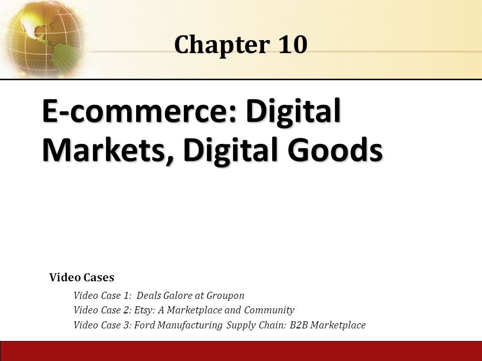 6.1 Copyright © 2014 Pearson Educationpublishing as Prentice Hall E-commerce: Digital Markets, Digital Goods Chapter 10 Video Cases Video Case 1: Deals Galore at Groupon Video Case 2: Etsy: A Marketplace and Community Video Case 3: Ford Manufacturing Supply Chain: B2B Marketplace