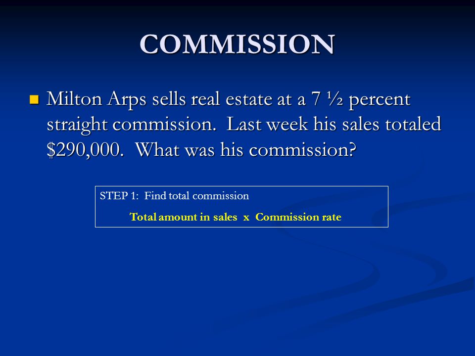 COMMISSION Milton Arps sells real estate at a 7 ½ percent straight commission.