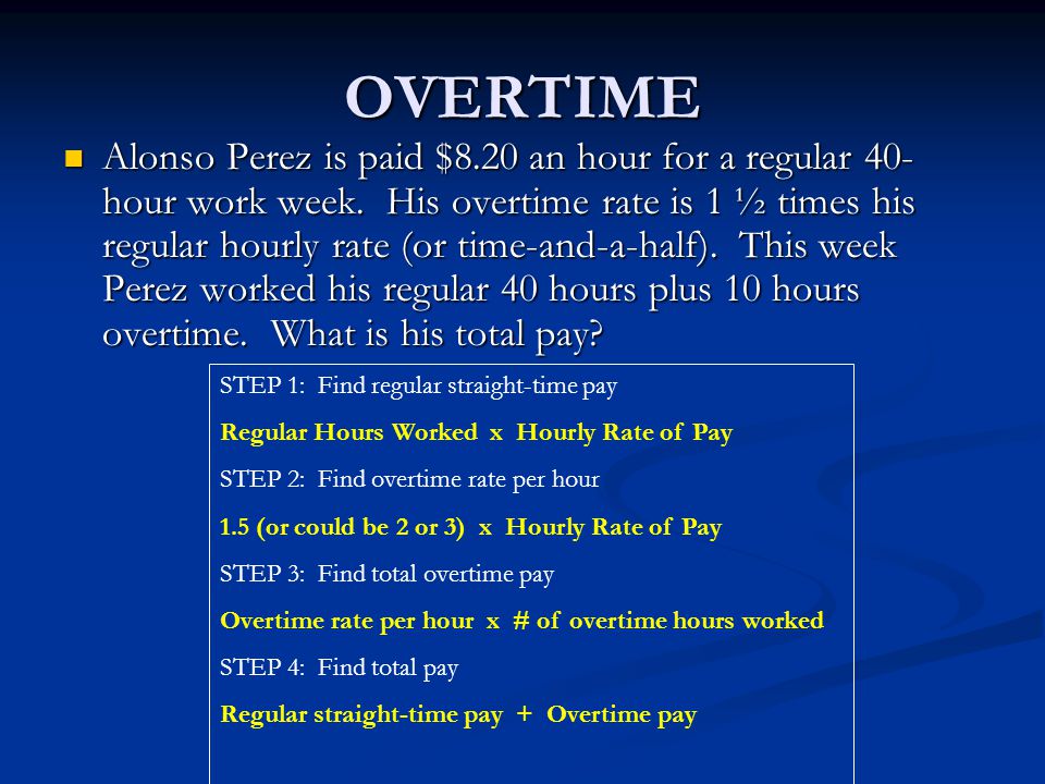 OVERTIME Alonso Perez is paid $8.20 an hour for a regular 40- hour work week.