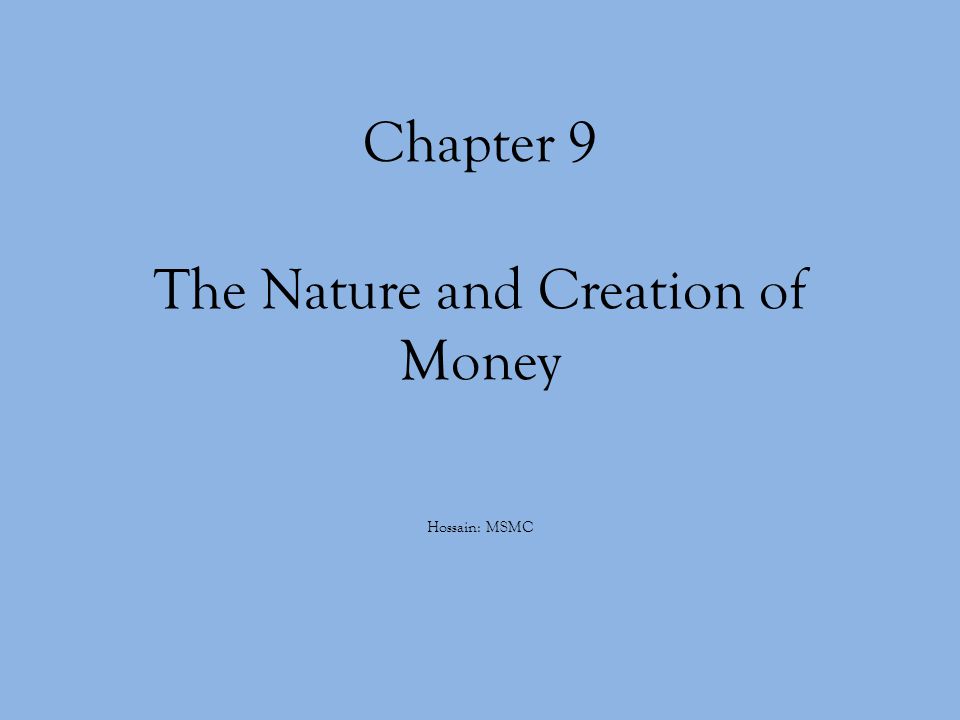 Chapter 9 The Nature and Creation of Money Hossain: MSMC