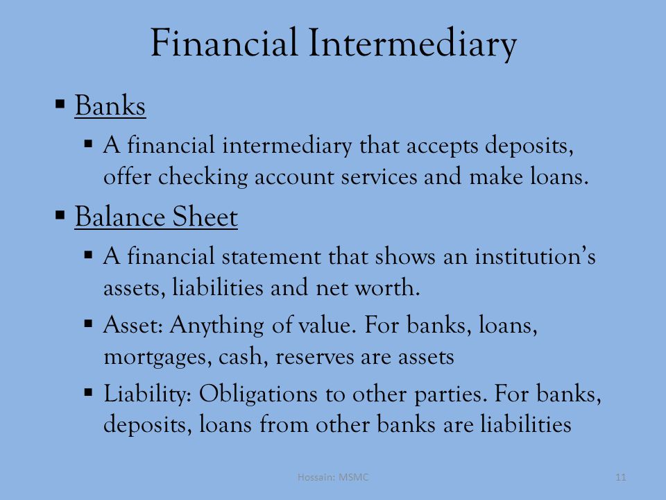 Financial Intermediary  Banks  A financial intermediary that accepts deposits, offer checking account services and make loans.
