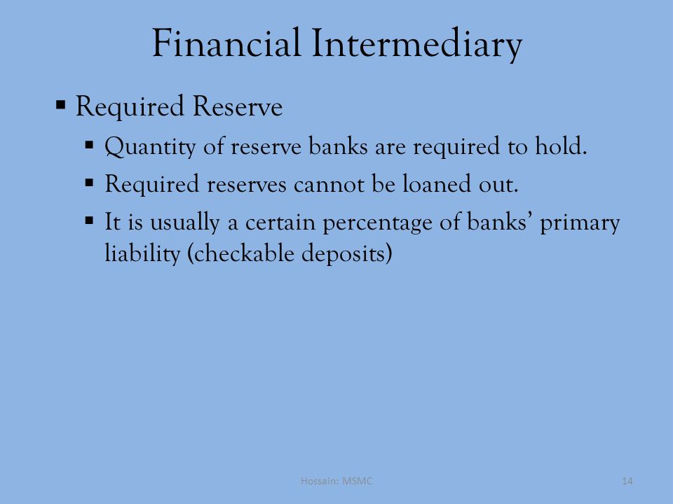 Financial Intermediary  Required Reserve  Quantity of reserve banks are required to hold.