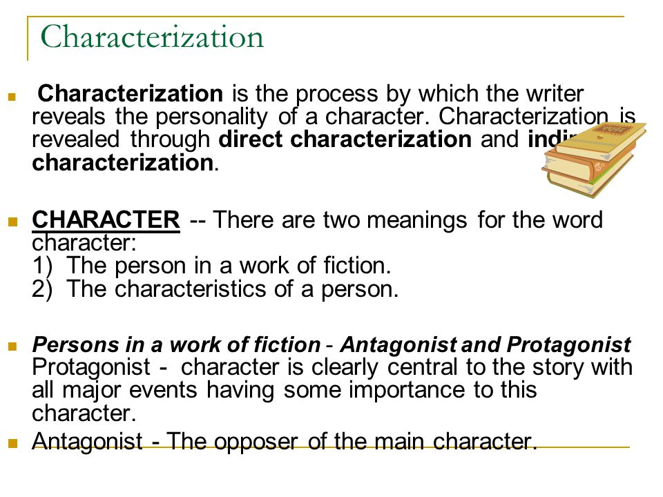 Characterization Characterization is the process by which the writer reveals the personality of a character.