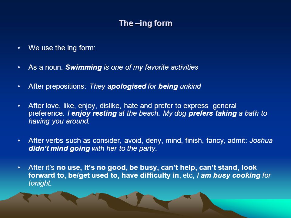 The –ing form We use the ing form: As a noun.