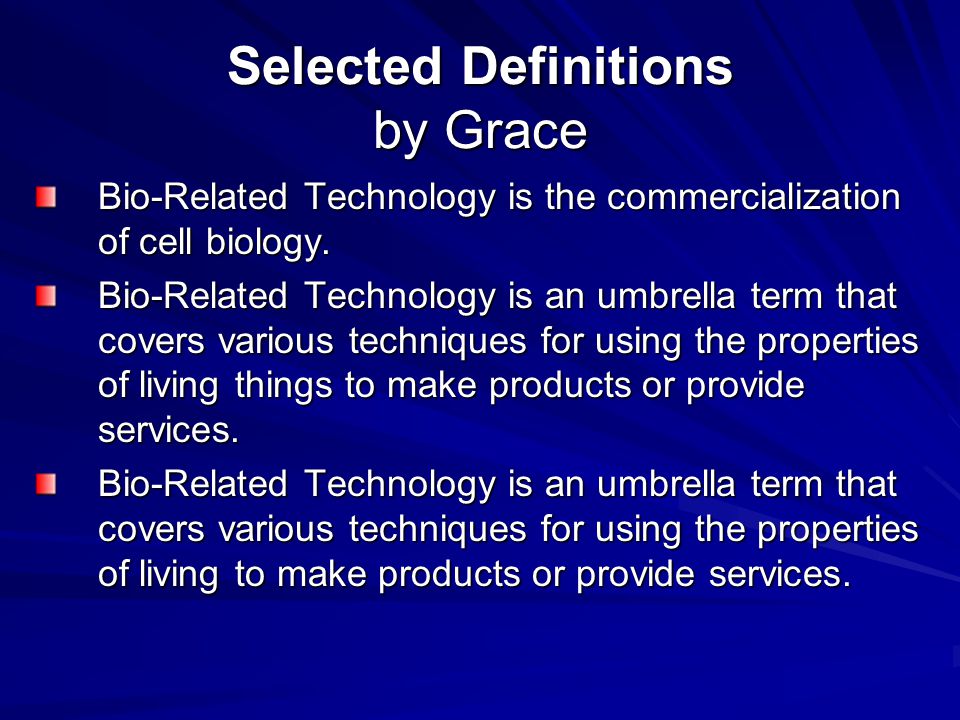 Selected Definitions by Grace Bio-Related Technology is the commercialization of cell biology.