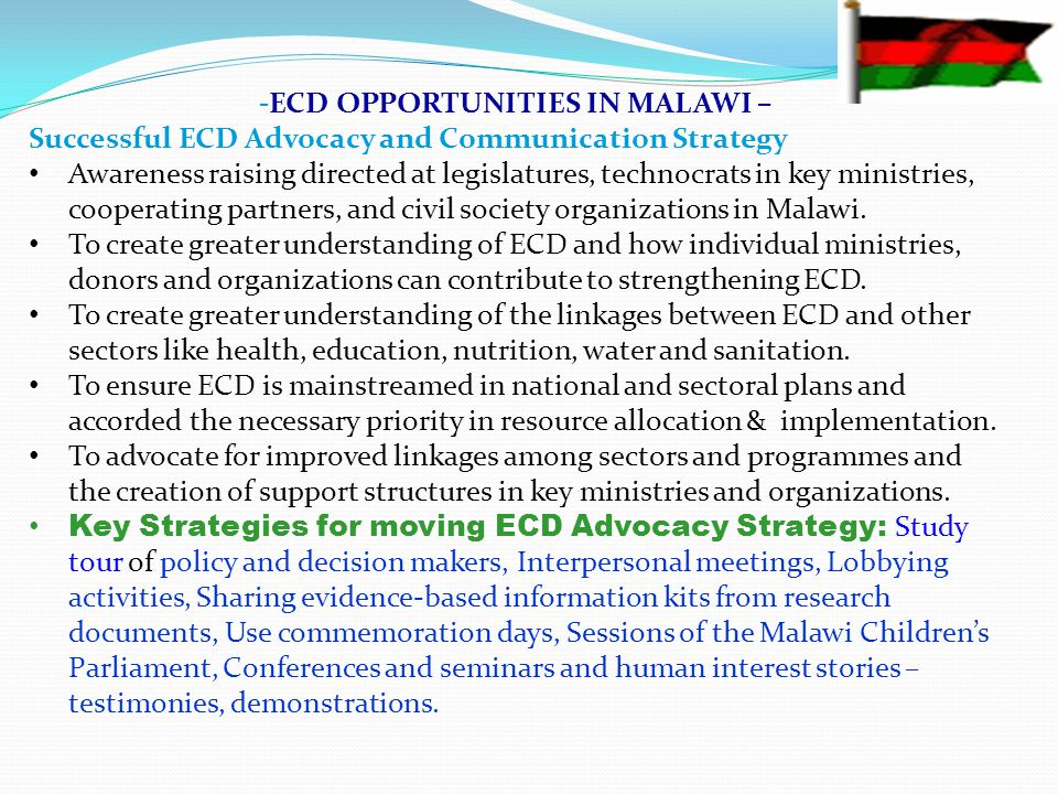 -ECD OPPORTUNITIES IN MALAWI – Successful ECD Advocacy and Communication Strategy Awareness raising directed at legislatures, technocrats in key ministries, cooperating partners, and civil society organizations in Malawi.