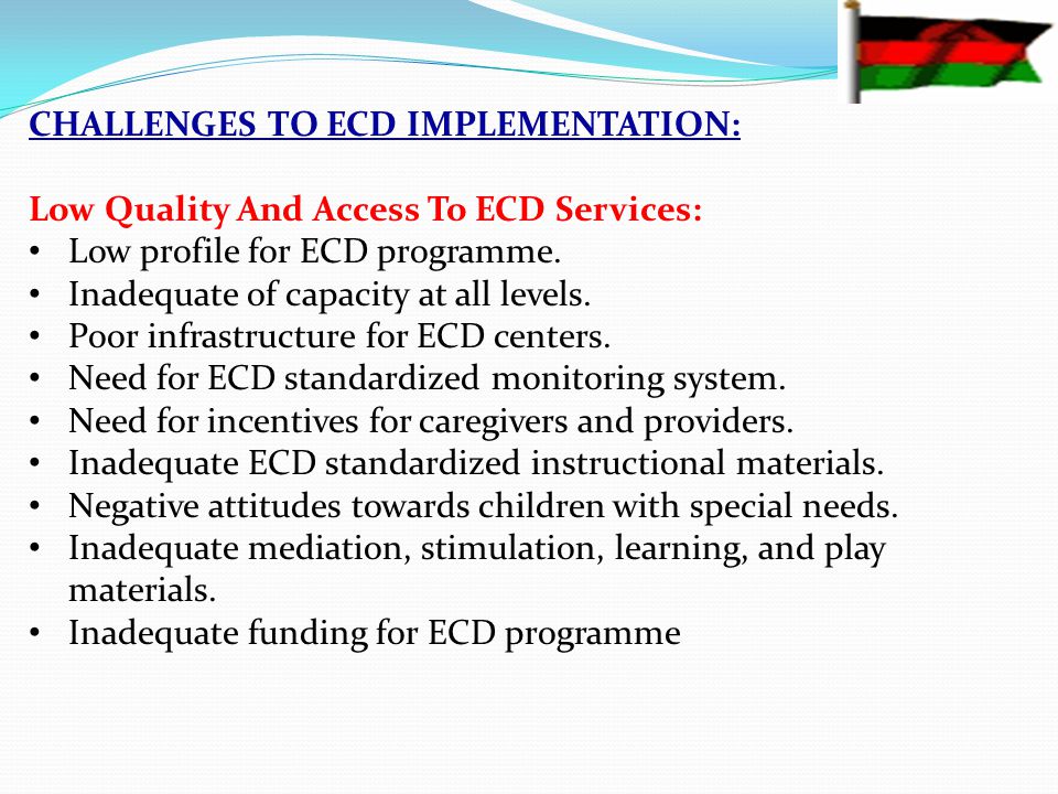 CHALLENGES TO ECD IMPLEMENTATION: Low Quality And Access To ECD Services: Low profile for ECD programme.