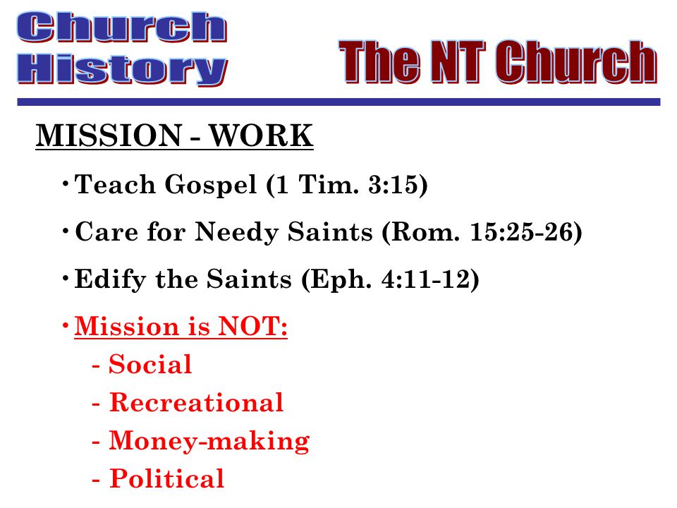 Teach Gospel (1 Tim. 3:15) Care for Needy Saints (Rom.