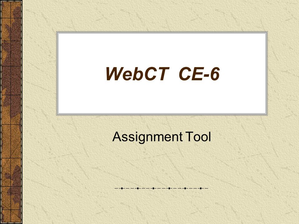 WebCT CE-6 Assignment Tool