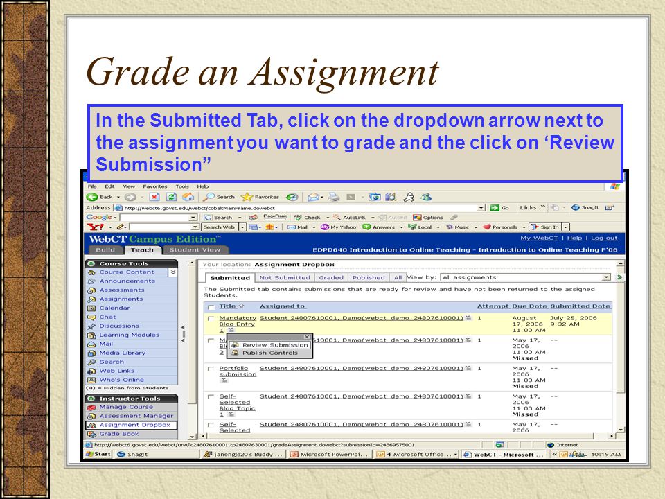 Grade an Assignment In the Submitted Tab, click on the dropdown arrow next to the assignment you want to grade and the click on ‘Review Submission