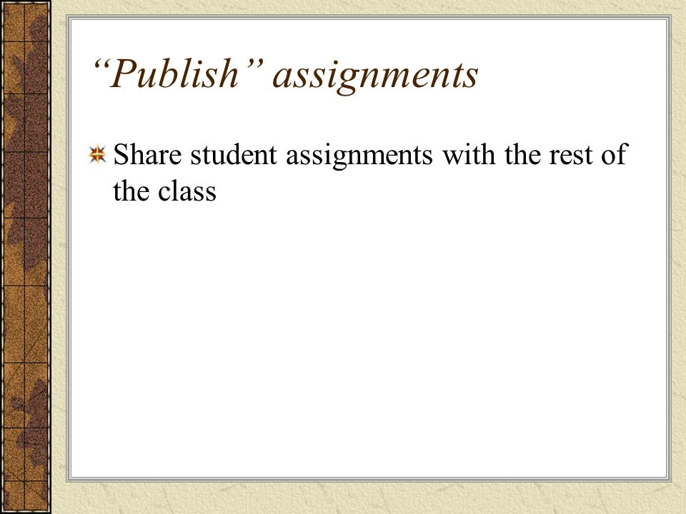 Publish assignments Share student assignments with the rest of the class