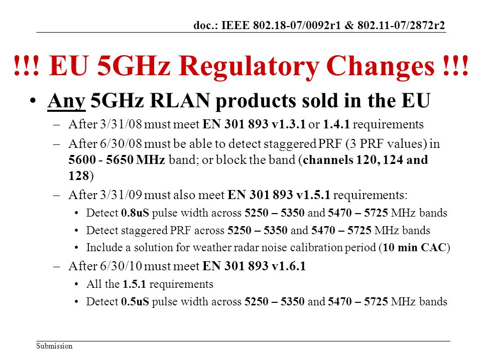 doc.: IEEE /0092r1 & /2872r2 Submission RR-TAG Update So Far This Week Presentation of The Wi-Fi Alliance DFS Best Practices document Presentation on EU 5GHz Regulatory changes Presentation on aircraft use of wireless networks Review of IMT inputs received so far To Be Done Receiving additional IMT inputs Incorporation of these into the requirements and evaluation document *The TCAM (Telecommunications Conformity Assessment and Market Surveillance Committee) is the standing Committee assisting the Commission in the management of Directive 99/5/EC.