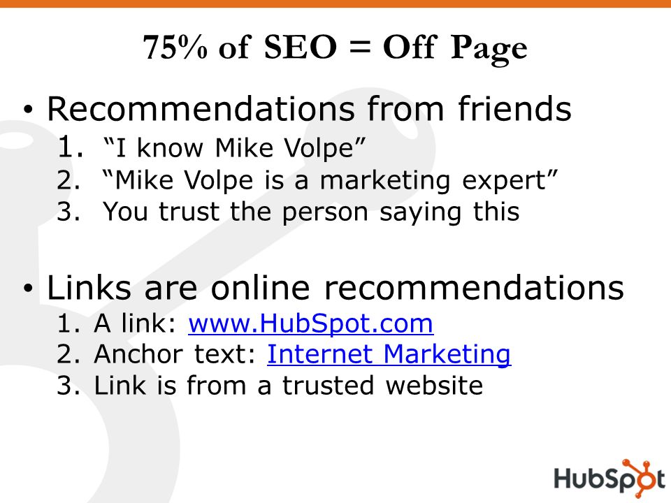 75% of SEO = Off Page Recommendations from friends 1.