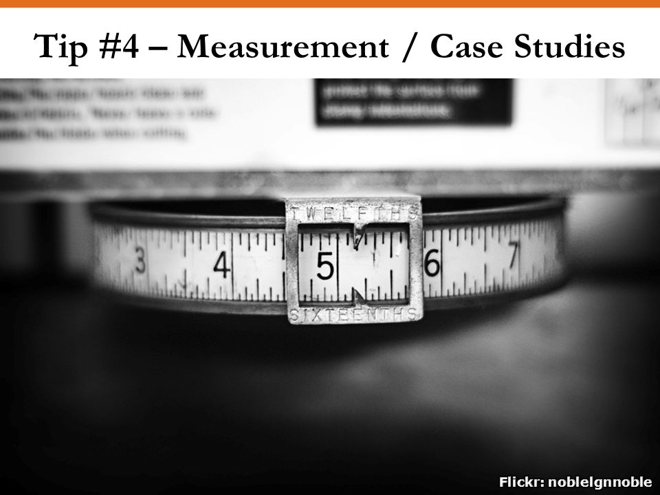 Tip #4 – Measurement / Case Studies