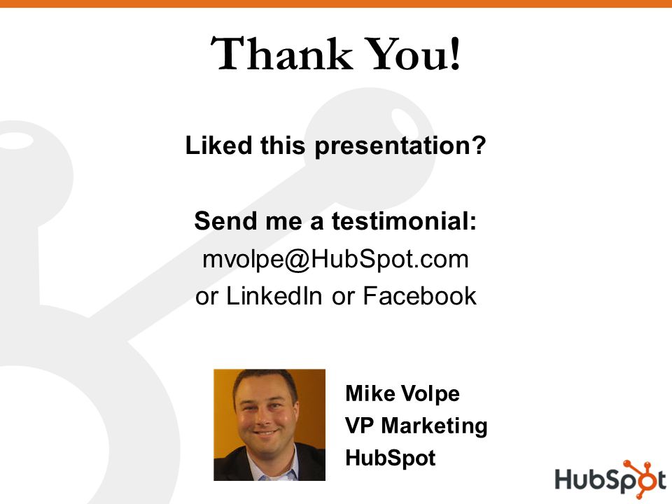 Thank You. Mike Volpe VP Marketing HubSpot Liked this presentation.