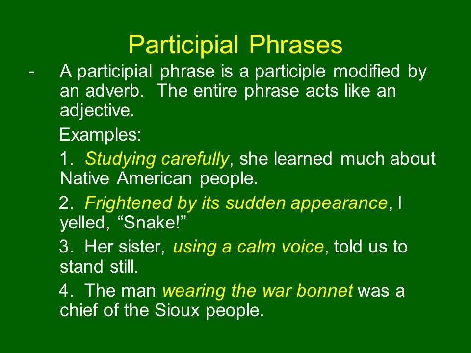 Participial Phrases -A participial phrase is a participle modified by an adverb.