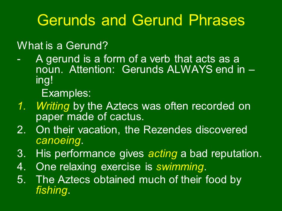 Gerunds and Gerund Phrases What is a Gerund. -A gerund is a form of a verb that acts as a noun.