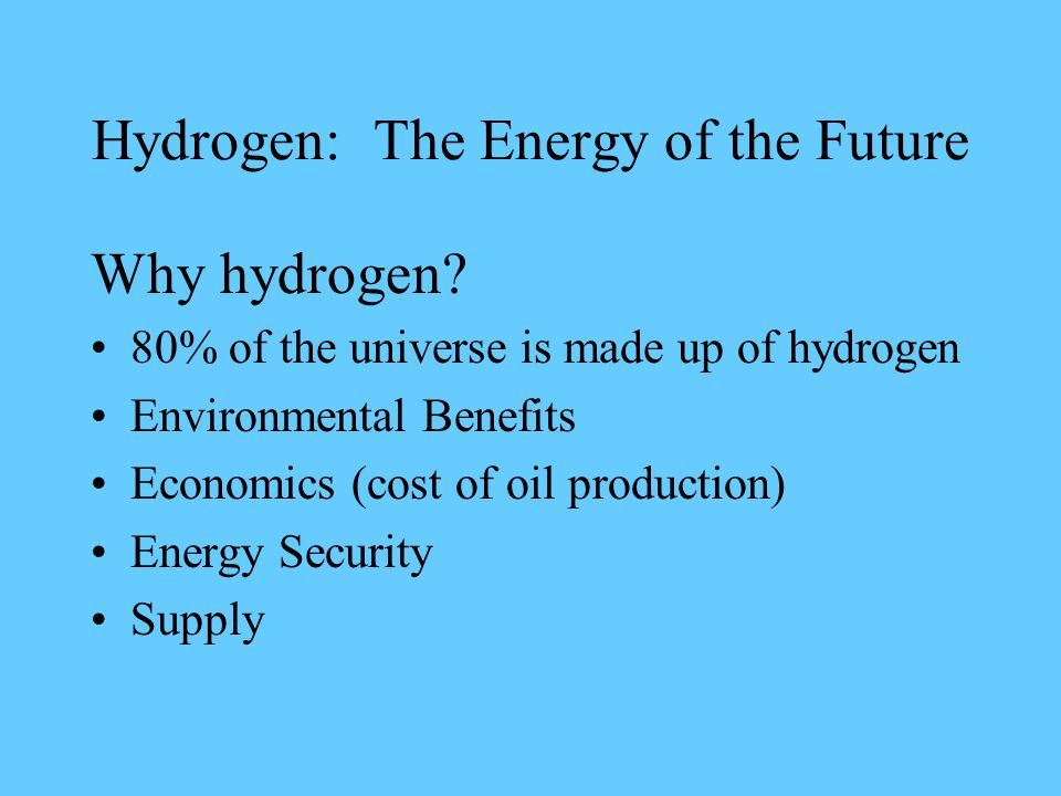 Hydrogen: The Energy of the Future Why hydrogen.