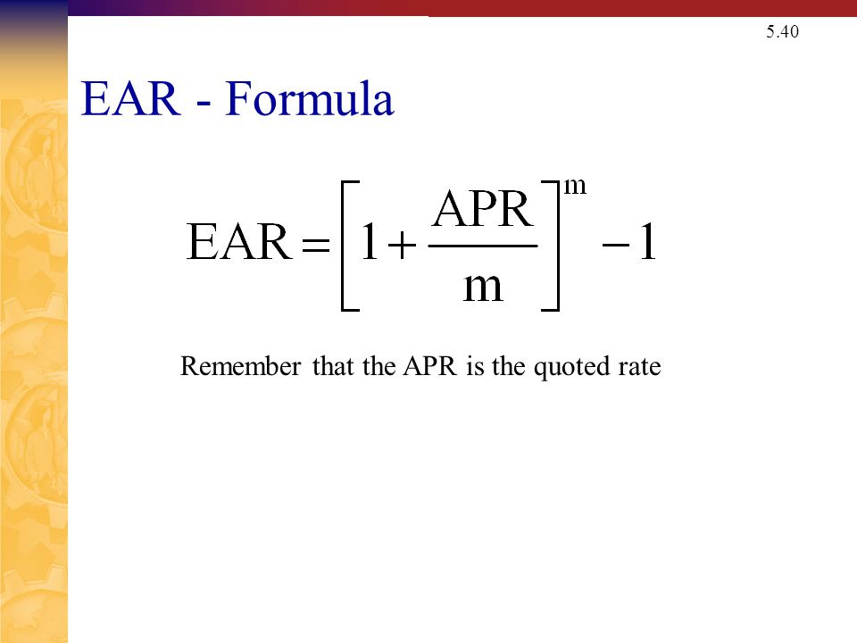 5.40 EAR - Formula Remember that the APR is the quoted rate