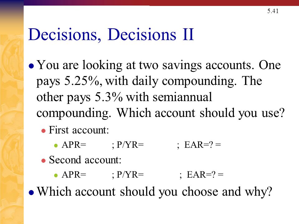 5.41 Decisions, Decisions II You are looking at two savings accounts.