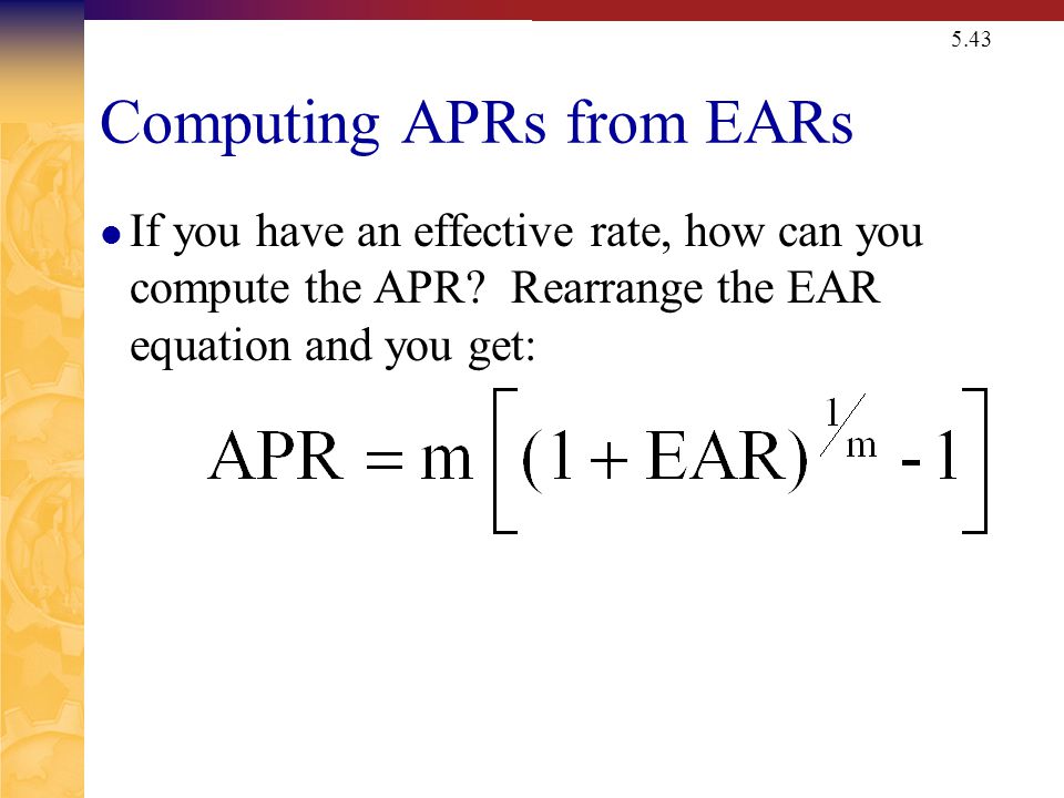 5.43 Computing APRs from EARs If you have an effective rate, how can you compute the APR.