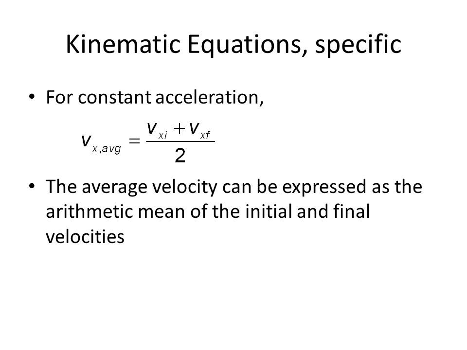 Kinematic Equations, specific For constant acceleration, The average velocity can be expressed as the arithmetic mean of the initial and final velocities