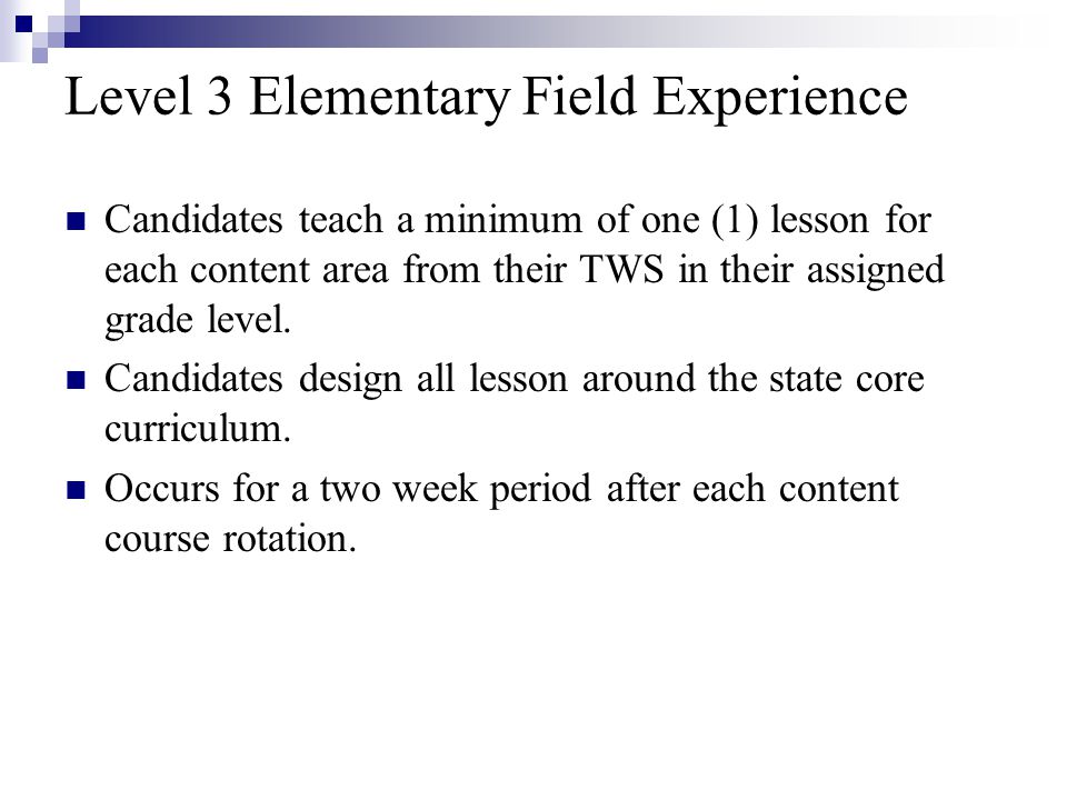 Level 3 Elementary Field Experience Candidates teach a minimum of one (1) lesson for each content area from their TWS in their assigned grade level.