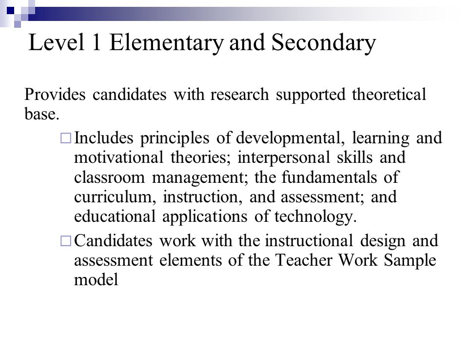 Level 1 Elementary and Secondary Provides candidates with research supported theoretical base.
