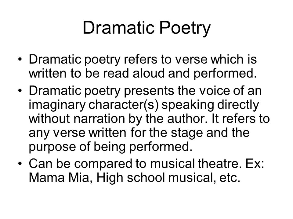 Dramatic Poetry Dramatic poetry refers to verse which is written to be read aloud and performed.