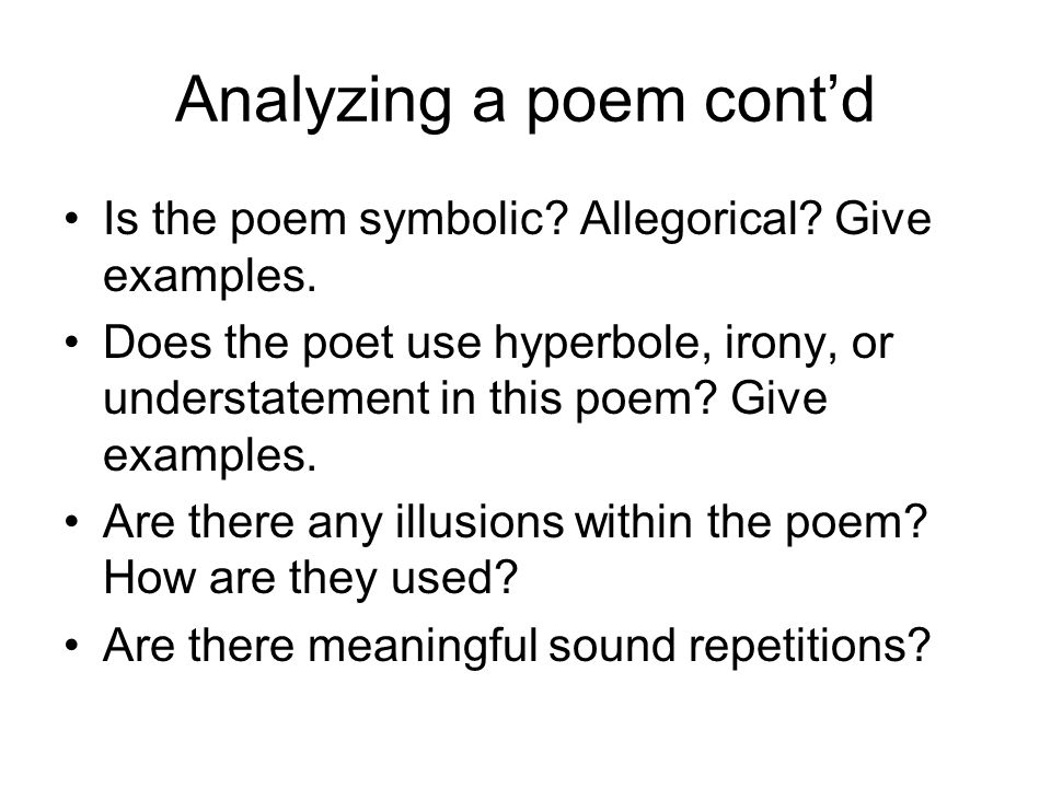 Analyzing a poem cont’d Is the poem symbolic. Allegorical.