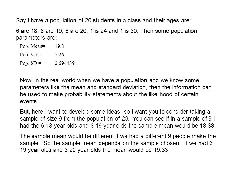 Say I have a population of 20 students in a class and their ages are: 6 are 18, 6 are 19, 6 are 20, 1 is 24 and 1 is 30.