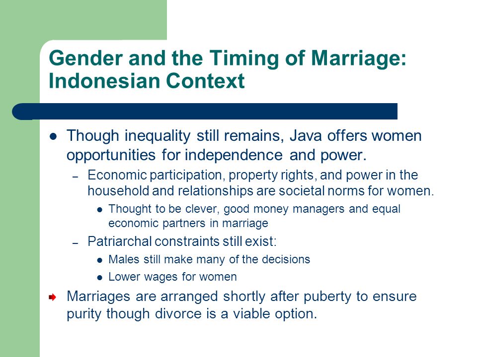 Gender and the Timing of Marriage: Indonesian Context Though inequality still remains, Java offers women opportunities for independence and power.