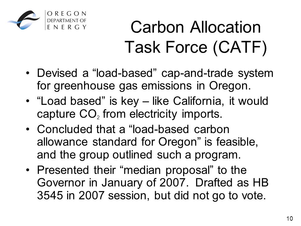10 Carbon Allocation Task Force (CATF) Devised a load-based cap-and-trade system for greenhouse gas emissions in Oregon.