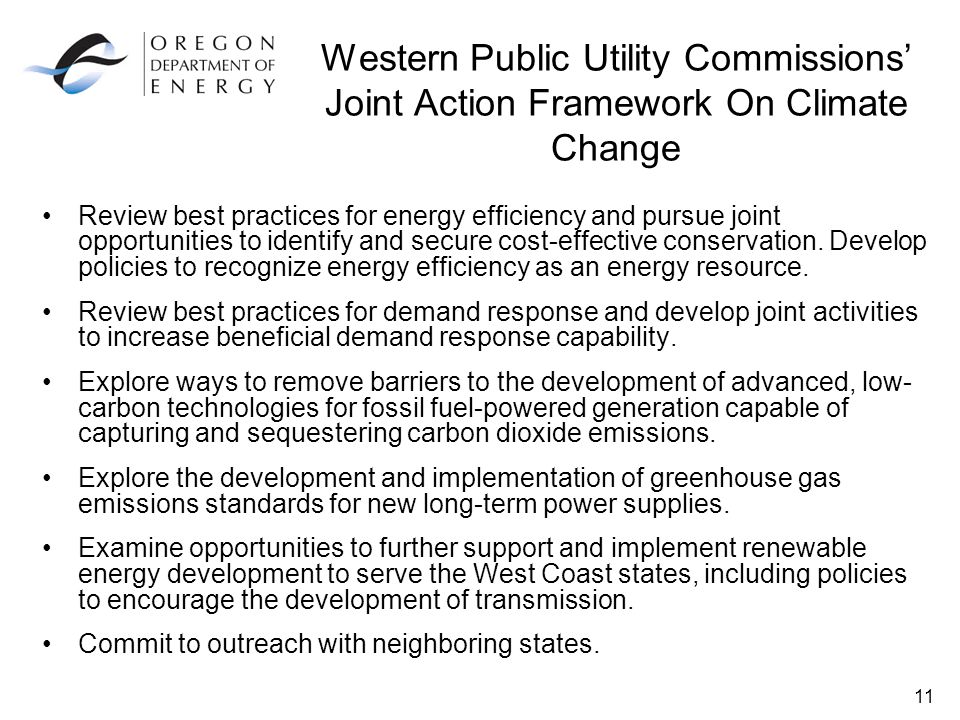 11 Western Public Utility Commissions’ Joint Action Framework On Climate Change Review best practices for energy efficiency and pursue joint opportunities to identify and secure cost-effective conservation.